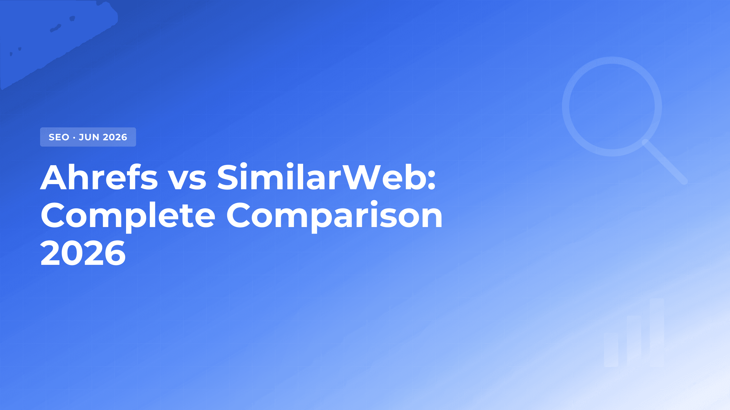 Ahrefs vs SimilarWeb: Which One to Choose in 2026?